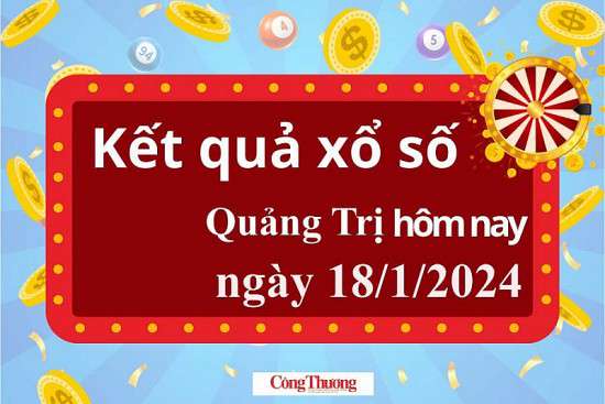 XSQT 18/1, Kết quả xổ số Quảng Trị hôm nay 18/1/2024, KQXSQT thứ Năm ngày 18 tháng 1