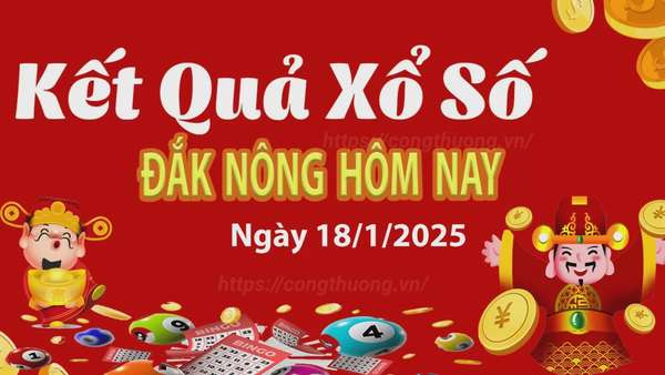 XSDNO 18/1, kết quả xổ số Đăk Nông hôm nay 18/1/2025