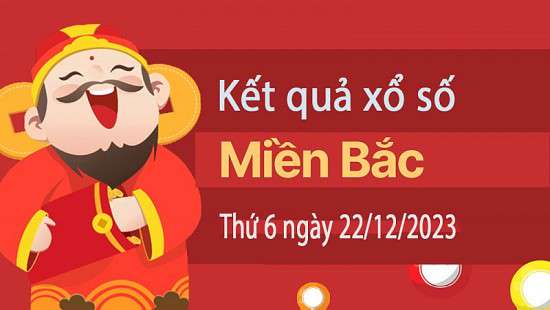 Kết quả Xổ số miền Bắc ngày 22/12/2023, KQXSMB ngày 22 tháng 12, XSMB 22/12, xổ số miền Bắc hôm nay