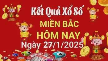 Kết quả Xổ số miền Bắc ngày 27/1/2025, KQXSMB ngày 27/1