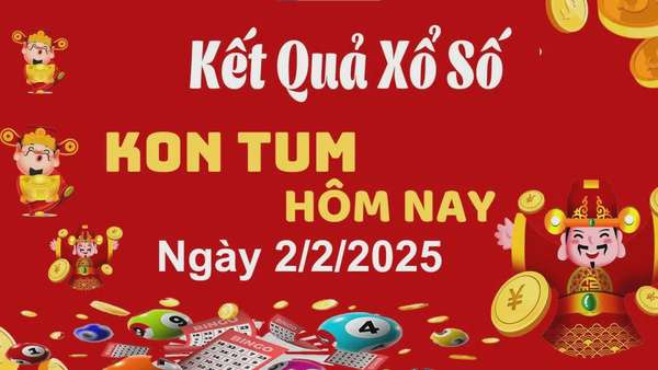 XSKT 2/2, kết quả xổ số Kon Tum hôm nay 2/2/2025