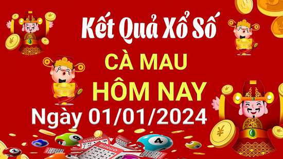 XSCM 1/1, Kết quả xổ số Cà Mau hôm nay 1/1/2024, KQXSCM thứ Hai ngày 1 tháng 1