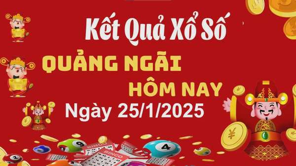 XSQNG 25/1, kết quả xổ số Quảng Ngãi hôm nay 25/1/2025