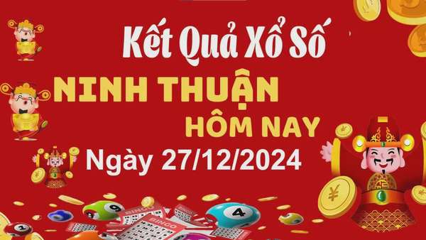 XSNT 27/12, xem kết quả xổ số Ninh Thuận hôm nay 27/12/2024, xổ số Ninh Thuận ngày 27 tháng 12