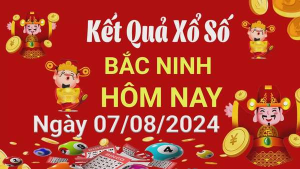 XSBN 7/8, Kết quả xổ số Bắc Ninh hôm nay 7 tháng 8/2024, KQXSBN thứ Tư ngày 7 tháng 8