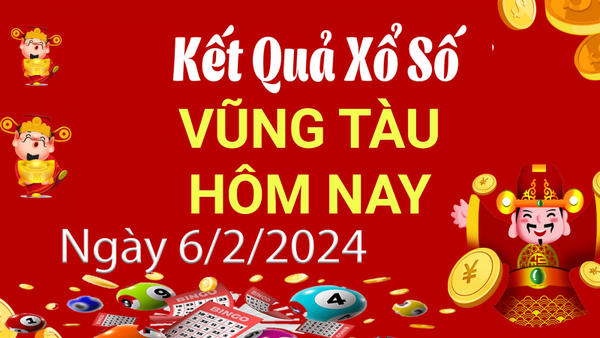 XSVT 6/2, Kết quả xổ số Vũng Tàu hôm nay 6/2/2024, KQXSVT thứ Ba ngày 6 tháng 2