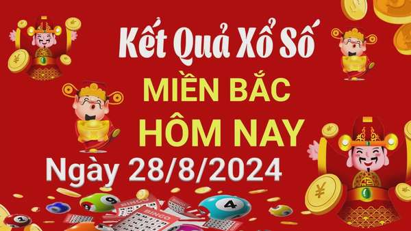 Kết quả Xổ số miền Bắc ngày 28/8/2024, KQXSMB ngày 28 tháng 8, XSMB 28/8, xổ số miền Bắc hôm nay