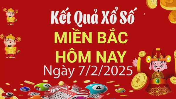 Kết quả Xổ số miền Bắc ngày 7/2/2025, KQXSMB ngày 7/2