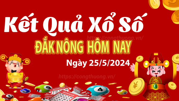 XSDNO 25/5, Kết quả xổ số Đắk Nông hôm nay 25/5/2024, KQXSDNO Thứ Bảy ngày 25 tháng 5