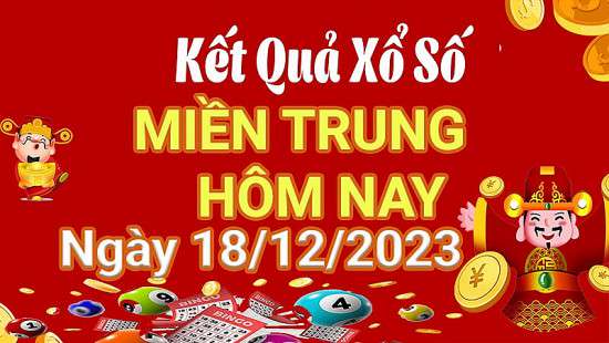 Kết quả Xổ số miền Trung ngày 18/12/2023, KQXSMT ngày 18 tháng 12, XSMT 18/12, xổ số miền Trung hôm nay