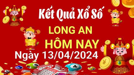 XSLA 13/4, Kết quả xổ số Long An hôm nay 13/4/2024, KQXSLA thứ Bảy ngày 13 tháng 4