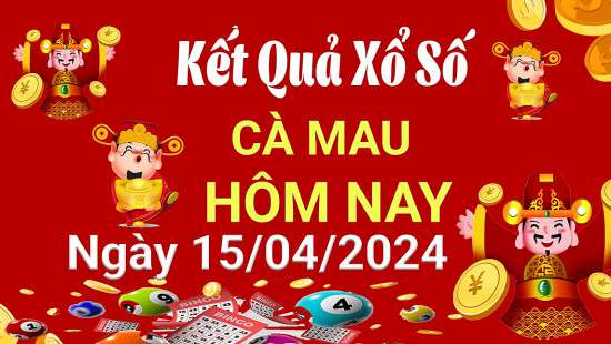 XSCM 15/4, Kết quả xổ số Cà Mau hôm nay 15/4/2024, KQXSCM thứ Hai ngày 15 tháng 4