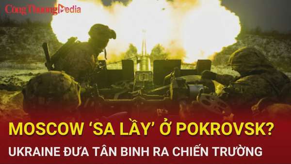 Chiến sự Nga-Ukraine sáng 8/9: Moscow ''sa lầy'' tại Pokrovsk; Ukraine tiết lộ bí mật khi xâm nhập Kursk