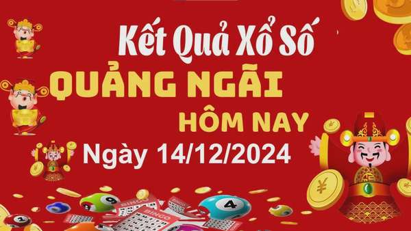 XSQNG 14/12, kết quả xổ số Quảng Ngãi hôm nay 14/12/2024, xổ số Quảng Ngãi ngày 14 tháng 12