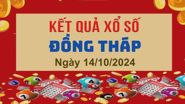 XSDT 14/10, Kết quả xổ số Đồng Tháp hôm nay 14/10/2024, KQXSDT thứ Hai ngày 14 tháng 10