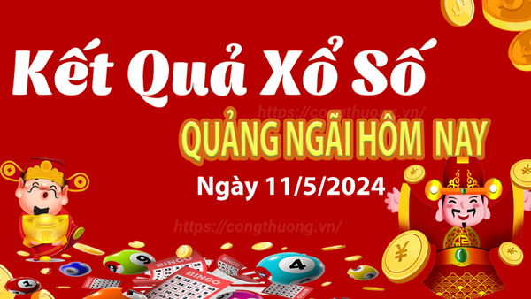 XSQNG 11/5, Xem kết quả xổ số Quảng Ngãi hôm nay 11/5/2024, xổ số Quảng Ngãi ngày 11 tháng 5