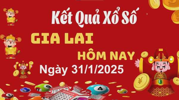 XSGL 31/1, kết quả xổ số Gia Lai hôm nay 31/1/2025