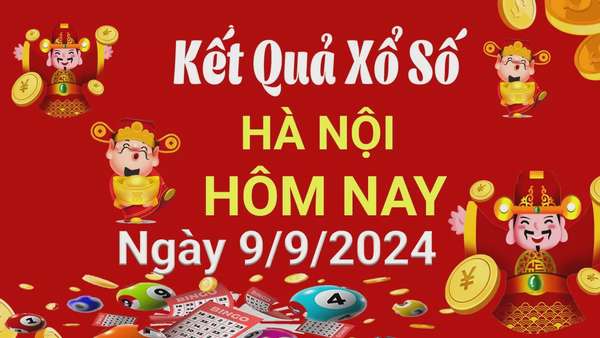 Kết quả Xổ số miền Bắc ngày 9/9/2024, KQXSMB  ngày 9 tháng 9, XSMB 9/9, xổ số miền Bắc hôm nay