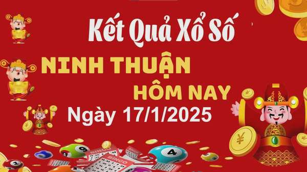 XSNT 17/1, kết quả xổ số Ninh Thuận hôm nay 17/1/2025