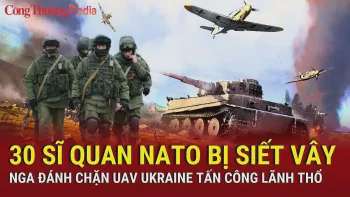 Chiến sự Nga-Ukraine chiều 17/3: Nga vây nghẹt 30 sĩ quan NATO