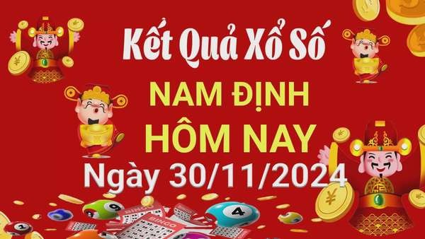 XSND 30/11, Kết quả xổ số Nam Định hôm nay 30/11/2024, KQXSND thứ Bảy ngày 30 tháng 11