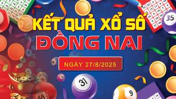 XSDN 27/8, trực tiếp kết quả xổ số Đồng Nai hôm nay 27/8/2025