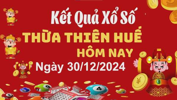 XSTTH 30/12, xem kết quả xổ số Thừa Thiên Huế hôm nay