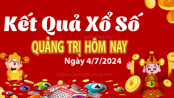 XSQT 4/7, kết quả xổ số Quảng Trị hôm nay 4/7/2024, xổ số Quảng Trị ngày 4 tháng 7