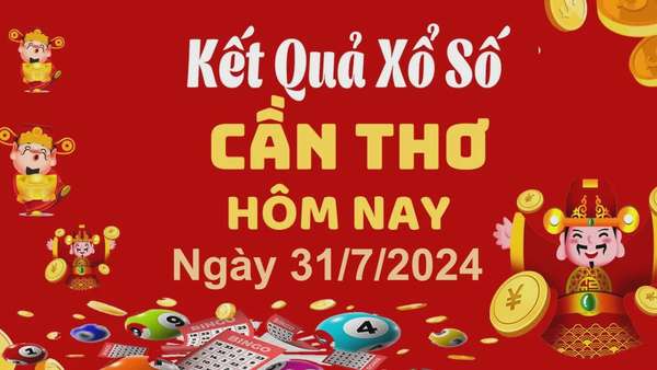 XSCT 31/7, Kết quả xổ số Cần Thơ hôm nay 31/7/2024, KQXSCT thứ Tư ngày 31 tháng 7