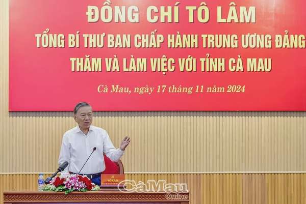 Phát biểu của Tổng Bí thư Tô Lâm trong buổi làm việc với tỉnh Cà Mau