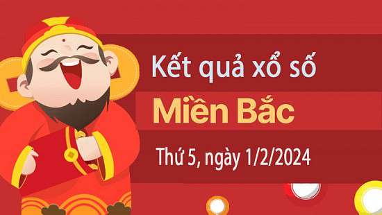 Kết quả Xổ số miền Bắc ngày 1/2/2024, KQXSMB ngày 1 tháng 2, XSMB 1/2, xổ số miền Bắc hôm nay