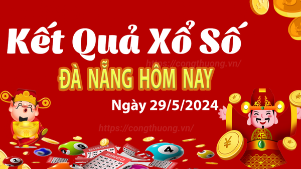 XSDNA 29/5, Kết quả xổ số Đà Nẵng hôm nay 29/5/2024, KQXSDNA thứ Tư ngày 29 tháng 5