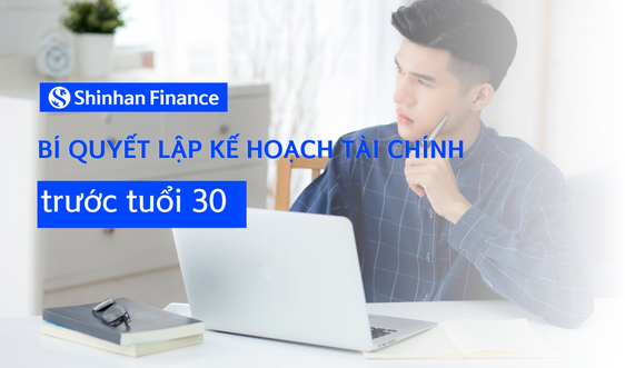 Shinhan Finance - Bí quyết lập kế hoạch tài chính trước tuổi 30