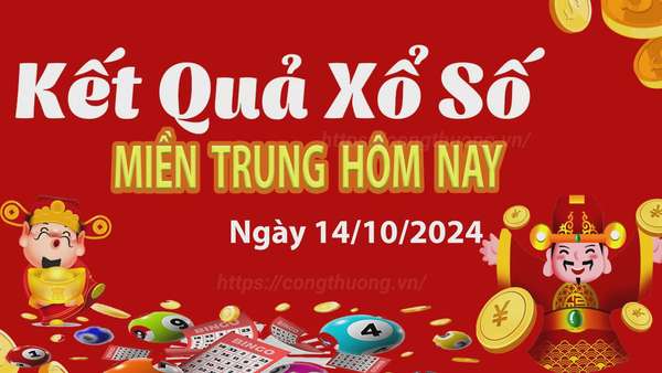 XSMT 14/10, Kết quả xổ số miền Trung hôm nay 14/10/2024, xổ số miền Trung ngày 14 tháng 10,trực tiếp XSMT 14/10