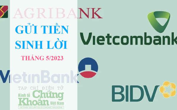 So sanh lãi suất Vietinbank, Vietcombank, BIDV và Agribank tháng 5