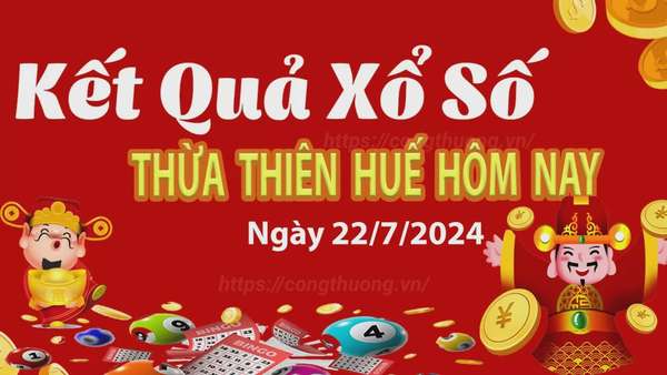 XSTTH 22/7, kết quả xổ số Thừa Thiên Huế hôm nay 22/7/2024, xổ số Thừa Thiên Huế ngày 22/7