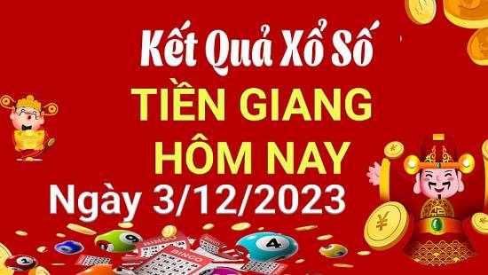 XSTG 3/12, Kết quả xổ số Tiền Giang hôm nay 3/12/2023, KQXSTG chủ Nhật ngày 3 tháng 12