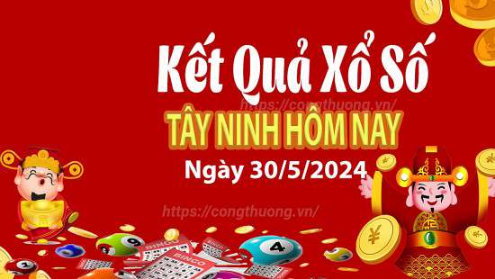 XSTN 30/5, Xem kết quả xổ số Tây Ninh hôm nay 30/5/2024, xổ số Tây Ninh ngày 30 tháng 5