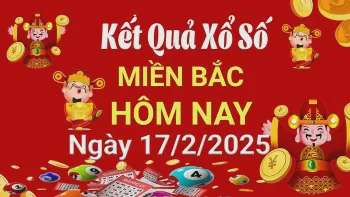 XSMB 17/2, Kết quả xổ số miền Bắc hôm nay 17/2/2025