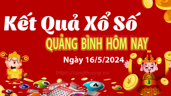 XSQB 16/5, Xem kết quả xổ số Quảng Bình hôm nay 16/5/2024, xổ số Quảng Bình ngày 16 tháng 5