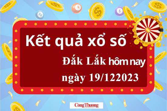 XSDLK 19/12, Kết quả xổ số Đắk Lắk hôm nay 19/12/2023, KQXSDLK thứ Ba ngày 19 tháng 12