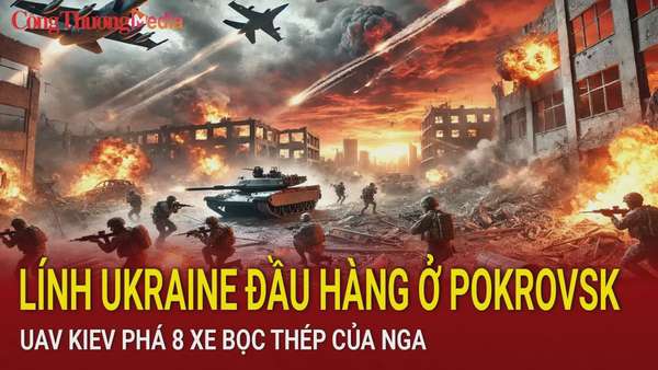 Chiến sự Nga-Ukraine sáng 14/12: Lính Ukraine đầu hàng ở Pokrovsk; UAV Kiev phá 8 xe bọc thép của Nga