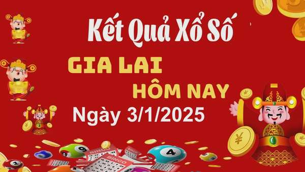 XSGL 3/1, kết quả xổ số Gia Lai hôm nay 3/1/2025