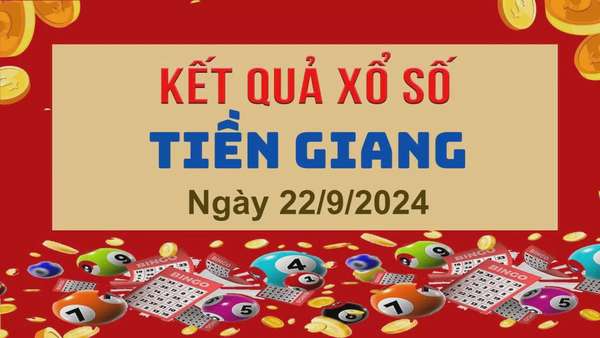 XSTG 22/9, Kết quả xổ số Tiền Giang hôm nay 22/9/2024, KQXSTG chủ Nhật ngày 22 tháng 9