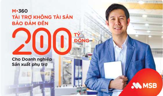 ​MSB tài trợ không tài sản bảo đảm đến 200 tỷ đồng