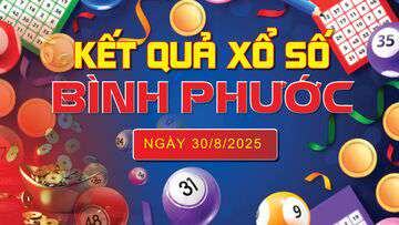 XSBP 30/8, trực tiếp kết quả xổ số Bình Phước hôm nay 30/8/2025