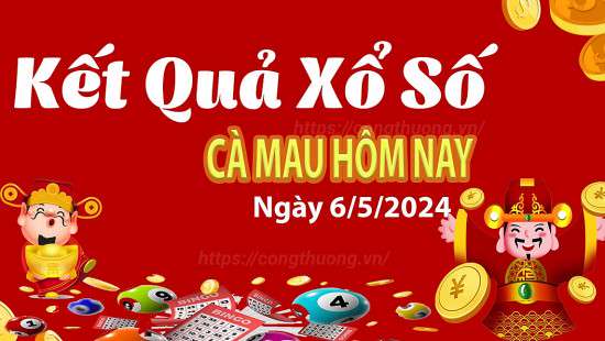 XSCM 6/5, Kết quả xổ số Cà Mau hôm nay 6/5/2024, KQXSCM thứ Hai ngày 6 tháng 5