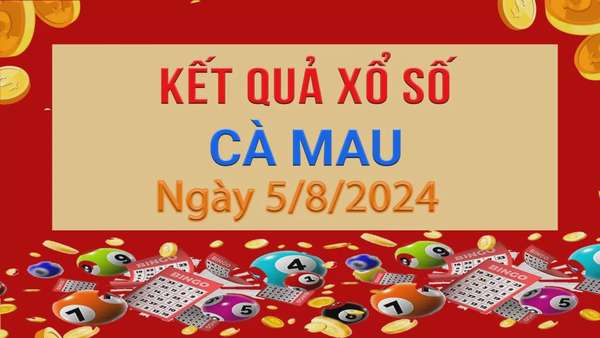 XSCM 5/8, xổ số Cà Mau ngày 5 tháng 8. Kết quả xổ số Cà Mau Thứ Hai ngày 5/8/2024