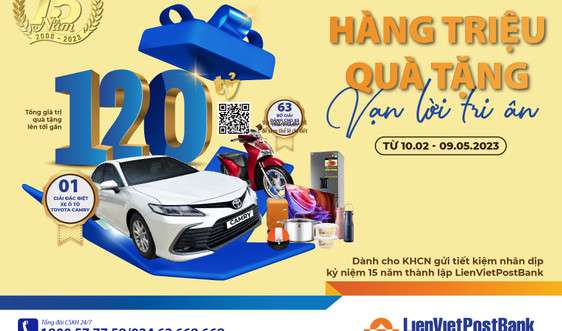 LienVietPostBank dành gần 120 tỷ đồng quà tặng cho khách hàng gửi tiết kiệm nhân kỷ niệm 15 năm thành lập