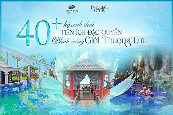 Imperial Lotus – Khám phá dự án đặc quyền nghỉ dưỡng dẫn đầu xu hướng Semi-first Home